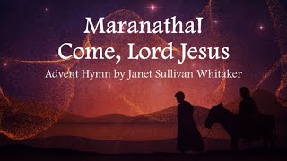 Maranatha Come Lord Jesus  Advent Hymn  Janet Sullivan Whitaker  Choir with Lyrics [upl. by Garibald821]