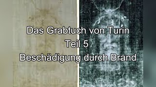 Das Grabtuch von Turin Teil 5  Beschädigung durch Brand [upl. by Annauqal795]