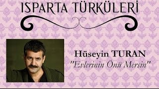 Evlerinin Önü Mersin  Hüseyin TURAN quotISPARTA TÜRKÜLERİquot [upl. by Baggett]