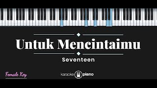 Untuk Mencintaimu  Seventeen KARAOKE PIANO  FEMALE KEY [upl. by Spike223]