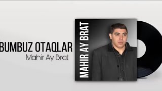 Mahir Ay Brat  BUMBUZ OTAĞLAR officiall music [upl. by Ardnuhsed]