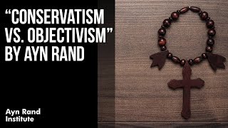 quotConservatism vs Objectivismquot by Ayn Rand [upl. by Etnuahs513]