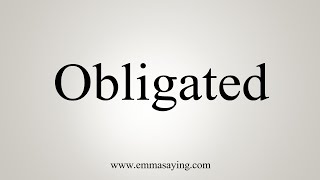 How To Say Obligated [upl. by Ardnuassak973]