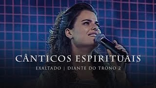 Cânticos Espirituais  DVD Exaltado  Diante do Trono [upl. by Meeka588]