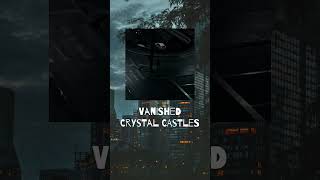 Vanished  Crystal castles  Slowed  Reverb [upl. by Bert]