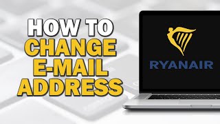 How To Change Email Address On Ryanair Easiest Way​​​​​ [upl. by Roswald]