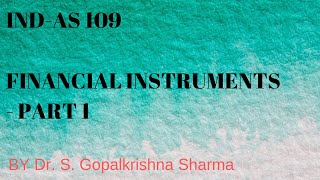 INDAS 109 FINANCIAL INSTRUMENTS  PART 1  Dr S Gopalkrishna Sharma [upl. by Enyalahs468]