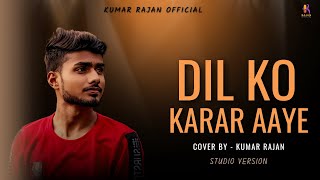 Dil ko karar Aaye Cover by  Kumar Rajan ll Studio version ll Music by  Divyansh  x studios [upl. by Ahsita]