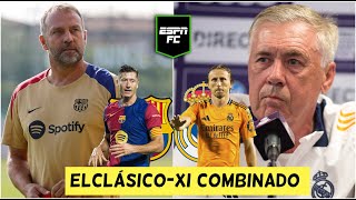 EL CLÁSICO REAL MADRID vs BARCELONA y la ALINEACIÓN IDEAL de CARLO ANCELOTTI y HANSI FLICK  ESPN FC [upl. by Jewel]