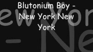 Blutonium Boy  New York New York [upl. by Anuhsal60]