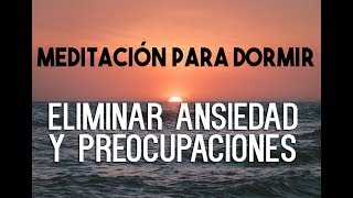 MEDITACIÓN GUIADA PARA DORMIR PROFUNDAMENTE Y RELAJARSE ELIMINAR ANSIEDAD PREOCUPACIONES EASY ZEN [upl. by Lagas]