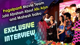 Pagalpanti Movie Team Exclusive Interview  John Abraham About Allu Arjun And Mahesh Babu  ABN ENT [upl. by Ellyn]