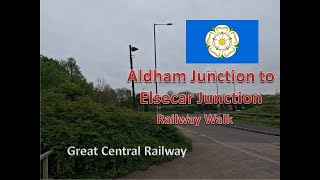 Aldham Junction to Elsecar Junction  A Railway Walk [upl. by Ezana]