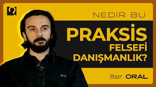 Nedir Bu Praksis Felsefi Danışmanlık  İlter Oral [upl. by Else]