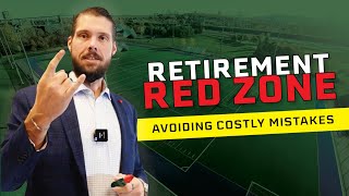 Avoiding Costly Mistakes In The Retirement Redzone [upl. by Notxarb]