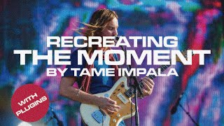 Recreating The Moment by Tame Impala ft TameTones [upl. by Oppen592]