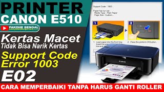 CARA PERBAIKI PRINTER CANON E510 TIDAK BISA NARIK KERTAS SUPPORT CODE 1003 DAN ERROR E02 [upl. by Norean]