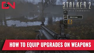 How to Equip Attachments and Upgrade Weapons in Stalker 2 Heart of Chornobyl [upl. by Brynn]