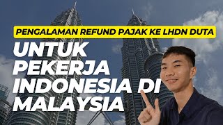 Pengalaman Refund Pajak ke LHDN Duta untuk Pekerja Indonesia di Malaysia [upl. by Rianon684]