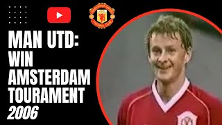 Man Utd Win Amsterdam Tournament 2006 [upl. by Wamsley]