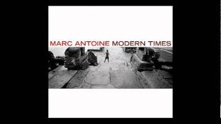 Marc Antoine  Modern Times [upl. by Yrelle]