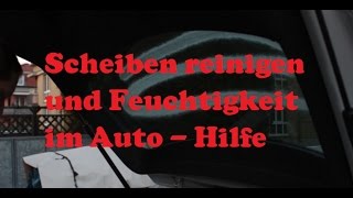 Autoscheiben reinigen und Feuchtigkeit im Auto  Hilfe und Tipp [upl. by Chassin]