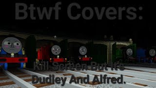 Btwf CoversKill Screen But Its Dudley And Alfred Read Description [upl. by Howund]