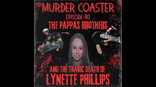 Episode 80 The Pappas Brothers and the Tragic Death of Lynette Phillips [upl. by Elgar908]