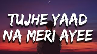 Tujhe yaad na meri aayi Kisi se ab kya kehna Lyrics  Tujhe Yaad Na Meri Ayee  B Praak [upl. by Arnie381]