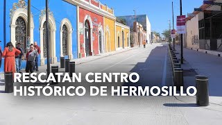 Rescatan Centro Histórico de Hermosillo inverte Estado 180 mdp [upl. by Farika384]