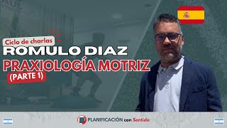 PRAXIOLOGÍA MOTRIZ Rómulo Díaz Díaz Parte 1 CICLO DE CHARLAS  Planificación con Sentido [upl. by Ecinej684]