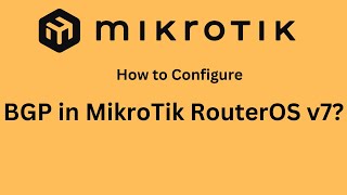 How to Configure BGP in MikroTik RouterOS v7 StepbyStep Guide [upl. by Anisirhc]