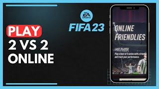 How To Play 2 VS 2 Online On FIFA 23 With Friends  Full Tutorial [upl. by Llirred682]