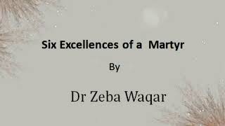 Six Excellences of a Martyr By Dr Zeba Waqar [upl. by Airam]