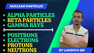 Nuclear Particles  Alpha Particles Beta Particles Gamma RaysPositronsElectronsProtonsNeutrons [upl. by Nagap868]