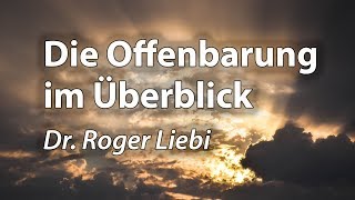 Das Buch der Offenbarung Übersicht über alle Kapitel  Roger Liebi [upl. by Roon]