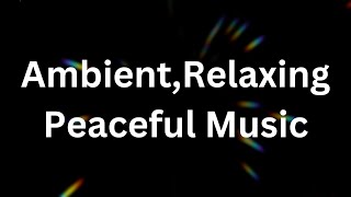 Ambient  Relaxing  Peaceful Music [upl. by Okiman]