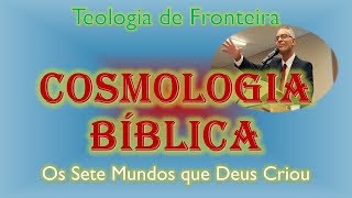 1 Cosmologia Bíblica  Os Sete Mundos que Deus Criou [upl. by Ekihc]