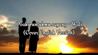 Doaku untukmu sayang  Wali Cover English Version Translated by Mr Andre [upl. by Hock]