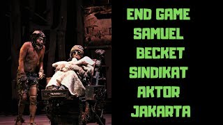 SAMUEL BECKETT  END GAME  SINDIKAT AKTOR JAKARTA [upl. by Yartnod]