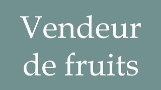 How to Pronounce Vendeur de fruits Fruit seller Correctly in French [upl. by Yecnay]