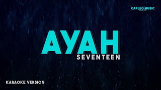 Seventeen – Ayah Karaoke Version [upl. by Araiet607]