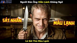 Review Phim Người Đàn Ông Hiền Lành Không Ngờ Là Sát Nhân Máu Lạnh [upl. by Asaert826]