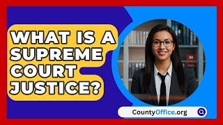 What Is A Supreme Court Justice  CountyOfficeorg [upl. by Mosenthal598]