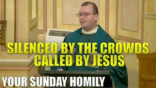 Silenced By The Crowds Called By Jesus  Your Sunday Homily [upl. by Dennis113]