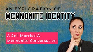 Exploring Mennonite Identity The Journey of So I Married A Mennonite mennonite identity [upl. by Enaillil311]