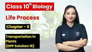 Life Processes  Transportation in Plants DPP Solution 16  Class 10 Biology Chapter 6 [upl. by Elfstan850]