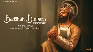 Badshah Darvesh  Bir Singh  Latest Shabad Song 2024 [upl. by Hibbert]