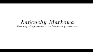 Łańcuchy Markowa procesy stacjonarne i zachowania graniczne [upl. by Cardon]