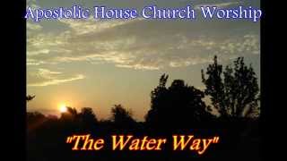 The Water Way  Apostolic House Church Singing  with lyrics [upl. by Mainis379]